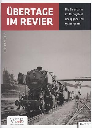 Übertage im Revier: Die Eisenbahn im Ruhrgebiet der 1950er und 1960er Jahre. -