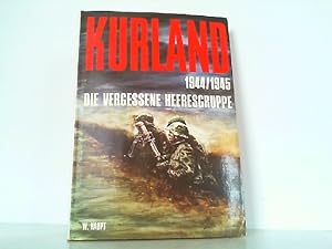 Kurland. Die vergessene Heeresgruppe 1944/45.