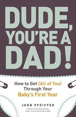 Bild des Verkufers fr Dude, You're a Dad!: How To Get (All Of You) Through Your Baby's First Year zum Verkauf von WeBuyBooks