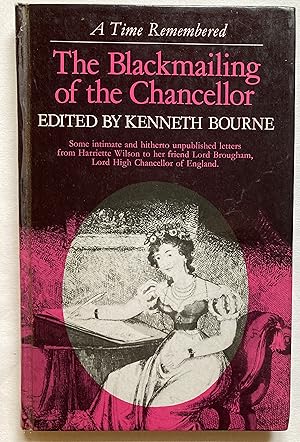 Bild des Verkufers fr The Blackmailing of the Chancellor: Some Intimate and Hitherto Unpublished Letters from Harriette Wilson to Her Friend Henry Brougham, Lord Chancellor of England zum Verkauf von Leabeck Books