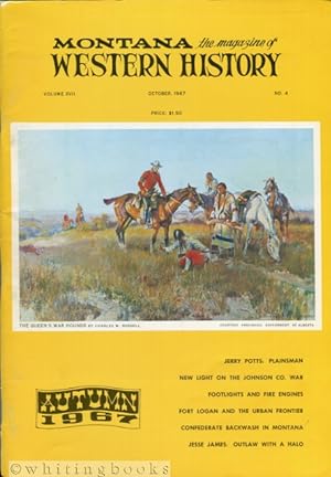 Seller image for Montana: The Magazine of Western History - Volume XVII, No. 4 - Autumn (October) 1967 for sale by Whiting Books