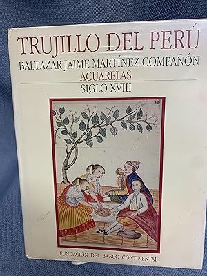 Imagen del vendedor de Trujillo Del Peru. Baltazar Jaime Martinez Companon, Acuarelas,. Siglo XVIII. (Eighteenth Century Watercolors of Peru from the Notebooks of Bishop Martinez Companon] a la venta por Bryn Mawr Bookstore