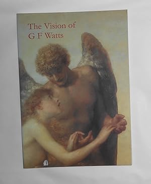 Seller image for The Vision of G F Watts OM RA 1817 - 1904 (Watts Gallery 2 July - 31 October 2004) for sale by David Bunnett Books