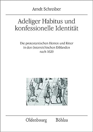 Adeliger Habitus und konfessionelle Identität : die protestantischen Herren und Ritter in den öst...