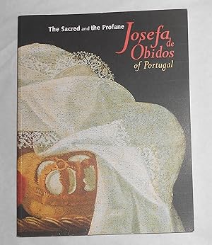 Seller image for The Sacred and the Profane - Josefa De Obidos of Portugal (European Academy for the Arts, London 3 October - 16 November 1997) for sale by David Bunnett Books