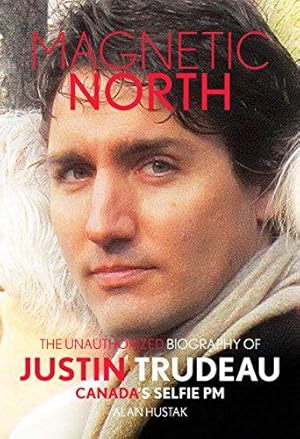 Bild des Verkufers fr Magnetic North: The Unauthorized Biography Of Justin Trudeau: Canada's Selfie PM zum Verkauf von WeBuyBooks