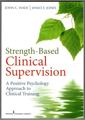 Strength-Based Clinical Supervision: A Positive Psychology Approach to Clinical Training