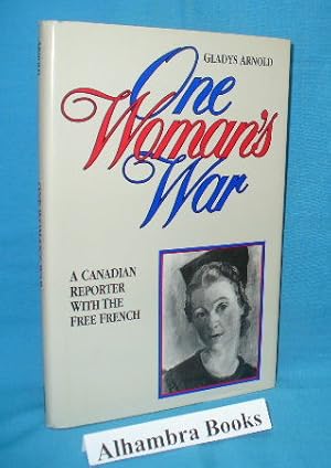 Imagen del vendedor de One Woman's War : A Canadian Reporter with the Free French a la venta por Alhambra Books