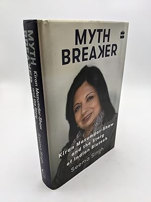 Mythbreaker: Kiran Mazumdar-Shaw and the Story of Indian Biotech