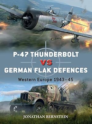 Image du vendeur pour P-47 Thunderbolt vs German Flak Defences: Western Europe 1943â  45 (Duel) by Bernstein, Jonathan [Paperback ] mis en vente par booksXpress