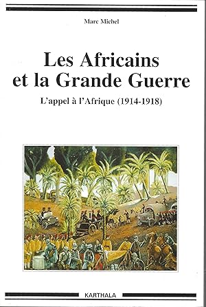 Les Africains et la Grande Guerre l'Appel à l'Afrique (1914-1918)