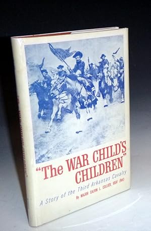 Image du vendeur pour The War Child's Children; a Story of the Third Arkansas Cavalry, Arkansas Cavalry, Confederate States Army mis en vente par Alcuin Books, ABAA/ILAB