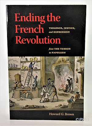 Immagine del venditore per Ending the French Revolution: Violence, Justice, and Repression from the Terror to Napoleon venduto da Post Horizon Booksellers