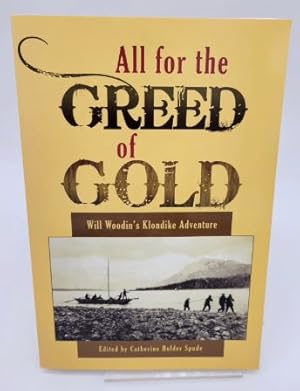 Bild des Verkufers fr All for the Greed of Gold: Will Woodin's Klondike Adventure zum Verkauf von Dungeness Books, ABAA