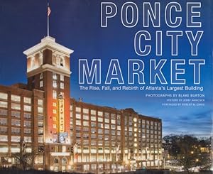 Seller image for Ponce City Market The Rise, Fall, and Rebirth of Atlanta's Largest Building Foreword by Robert M. Craig for sale by Americana Books, ABAA