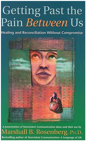Seller image for Getting Past the Pain Between Us: Healing and Reconciliation Without Compromise (Nonviolent Communication Guides) for sale by Diatrope Books