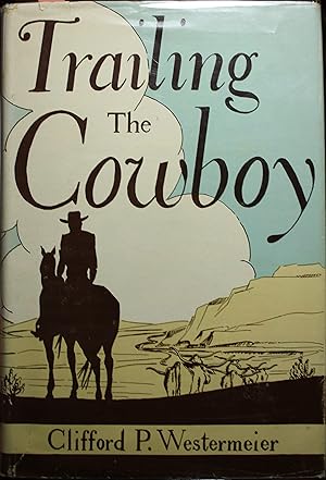 Seller image for Trailing The Cowboy His Life and Lore as Told by Frontier Journalists for sale by Old West Books  (ABAA)