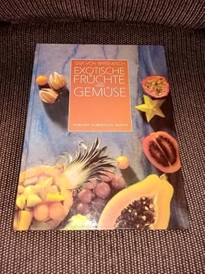 Exotische Früchte und Gemüse : Herkunft, Zubereitung, Rezepte.