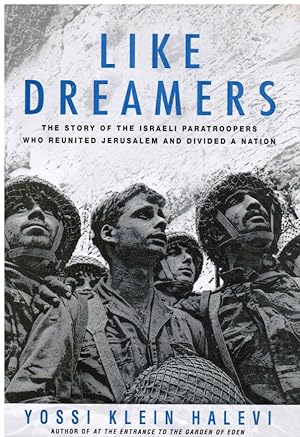 Like Dreamers: the Story of the Israeli Paratroopers Who Reunited Jerusalem and Divided a Nation