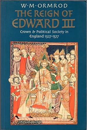 Seller image for The Reign of Edward III: Crown and Political Society in England 1327-1377 for sale by Clausen Books, RMABA