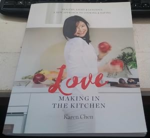 Love Making In The Kitchen : Healthy, Light & Luscious : A New Approach To Cooking & Eating