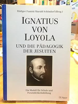 Bild des Verkufers fr Ignatius von Loyola und die Pdagogik der Jesuiten. Ein Modell fr Schule und Persnlichkeitsbildung. zum Verkauf von Antiquariat Thomas Nonnenmacher