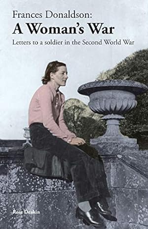 Seller image for Frances Donaldson: A Woman's War: Letters to a Soldier in the Second World War for sale by WeBuyBooks