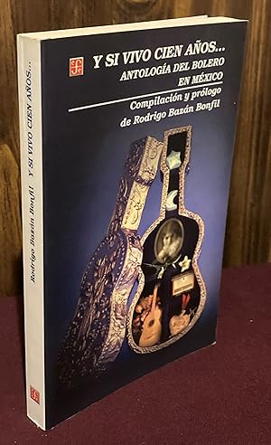 Imagen del vendedor de Y si vivo cien aos. Antologa del bolero en Mxico (Vida y Pensamiento de Mexico) (Spanish Edition) a la venta por Palimpsest Scholarly Books & Services