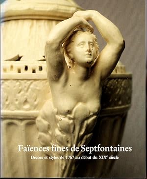 Image du vendeur pour Faences fines de Septfontaines. Dcors et styles de 1767 ai dbut du XIXe sicle. mis en vente par L'ivre d'Histoires