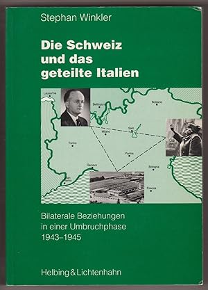 Die Schweiz und das geteilte Italien. Bilaterale Beziehungen in einer Umbruchphase 1943-1945.