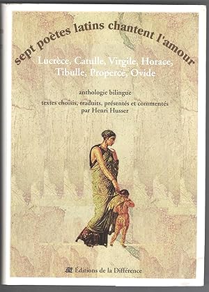 Immagine del venditore per Sept potes latins chantent l'amour. Lucrce, Catulle, Virgile, Horace, Tibulle, Properce, Ovide. Anthologie bilingue. Textes choisis, traduits, prsents et comments par Henri Husser. venduto da Rometti Vincent