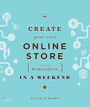 Bild des Verkufers fr Create Your Own Online Store (Using WordPress) in a Weekend zum Verkauf von WeBuyBooks