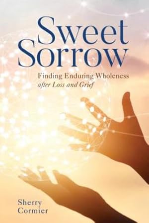 Imagen del vendedor de Sweet Sorrow: Finding Enduring Wholeness after Loss and Grief [Hardcover ] a la venta por booksXpress