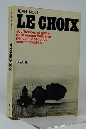 Immagine del venditore per Le choix : souffrance et gloire de la Marine franaise pendant la seconde guerre mondiale venduto da Librairie Douin