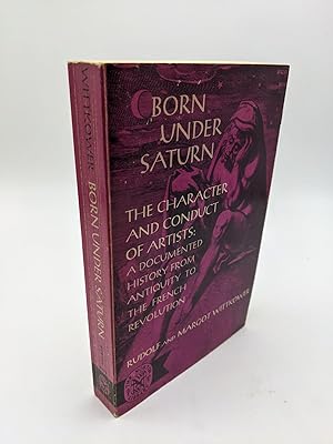 Image du vendeur pour Born Under Saturn: The Character And Conduct Of Artists, A Documented History From Antiquity To The French Revolution mis en vente par Shadyside Books