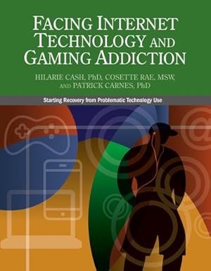 Seller image for Facing Internet Technology and Gaming Addiction: A Gentle Path to Beginning Recovery from Internet and Video Game Addiction by Cash, Hilarie, Rae, Cosette, Carnes, Patrick J. [Paperback ] for sale by booksXpress