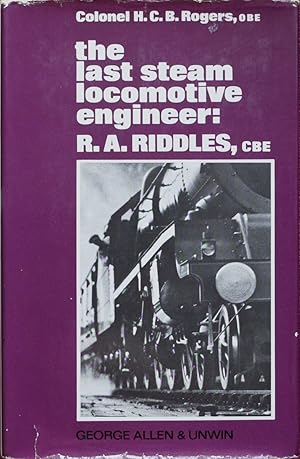 The Last Steam Locomotive Engineer : R.A. Riddles