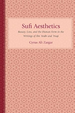 Seller image for Sufi Aesthetics : Beauty, Love, and the Human Form in the Writings of Ibn 'Arabi and 'Iraqi' for sale by GreatBookPrices