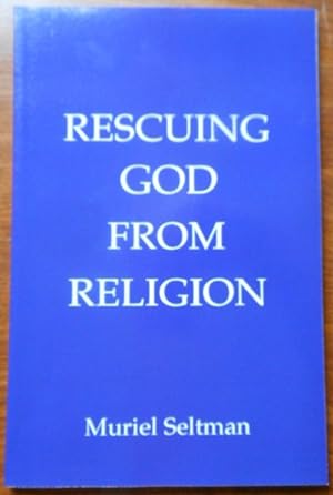 Seller image for Rescuing God from Religion by Muriel Seltman for sale by Vintagestan Books