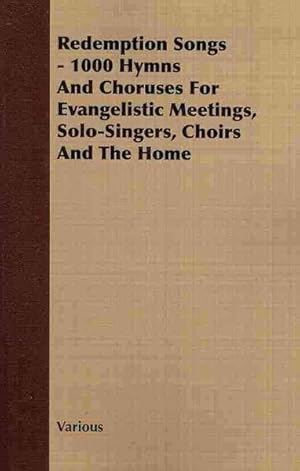 Imagen del vendedor de Redemption Songs : 1000 Hymns and Choruses for Evangelistic Meetings, Solo-Singers, Choirs and the Home a la venta por GreatBookPricesUK