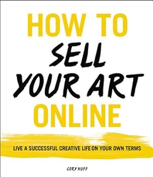 Seller image for How to Sell Your Art Online: Live a Successful Creative Life on Your Own Terms (Paperback or Softback) for sale by BargainBookStores