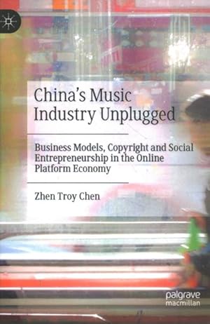 Immagine del venditore per Chinas Music Industry Unplugged : Business Models, Copyright and Social Entrepreneurship in the Online Platform Economy venduto da GreatBookPricesUK