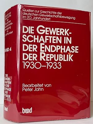 Die Gewerkschaften in der Endphase der Republik 1930-1933 (Quellen zur Geschichte der deutschen G...