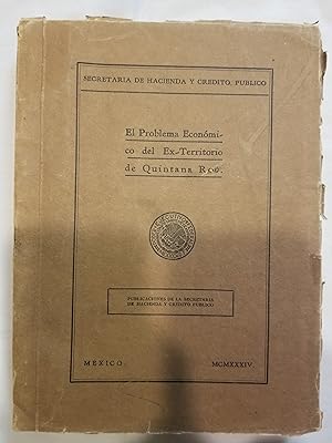 El Problema Econo mico del Ex-Territorio de Quintana Roo Estudio de la Comision Federal que fue d...