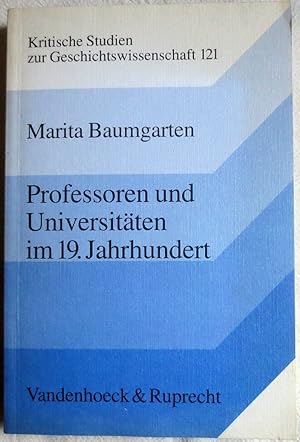Professoren und Universitäten im 19. Jahrhundert : zur Sozialgeschichte deutscher Geistes- und Na...