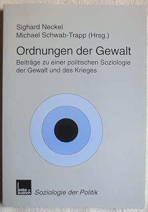 Ordnungen der Gewalt : Beiträge zu einer politischen Soziologie der Gewalt und des Krieges ; Reih...