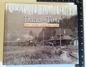 TRACKS IN TIME, Port Moody's First 100 Years