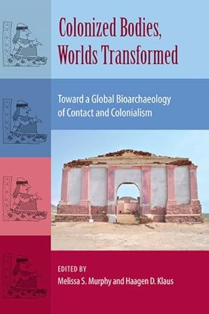 Imagen del vendedor de Colonized Bodies, Worlds Transformed : Toward a Global Bioarchaeology of Contact and Colonialism a la venta por GreatBookPricesUK