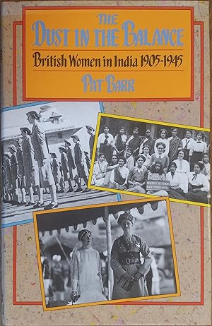The Dust in the Balance: British Women in India 1905-1945