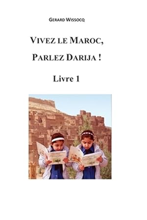 Image du vendeur pour Vivez Le Maroc, Parlez Darija! : Arabe Dialectal Marocain - Cours Approfondi De Darija -Language: french mis en vente par GreatBookPricesUK